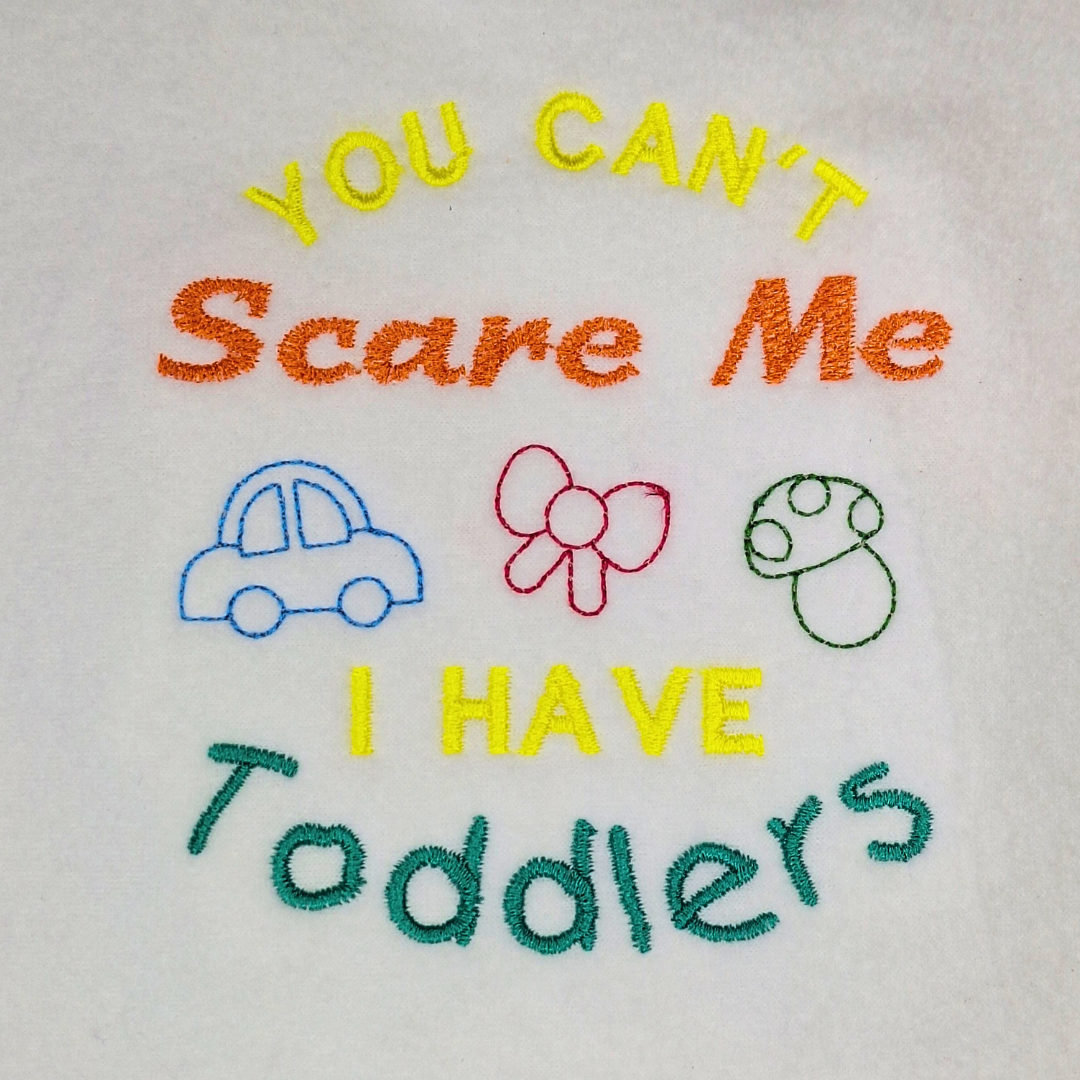 You Can't Scare Me I Have Toddlers Machine Embroidery Design