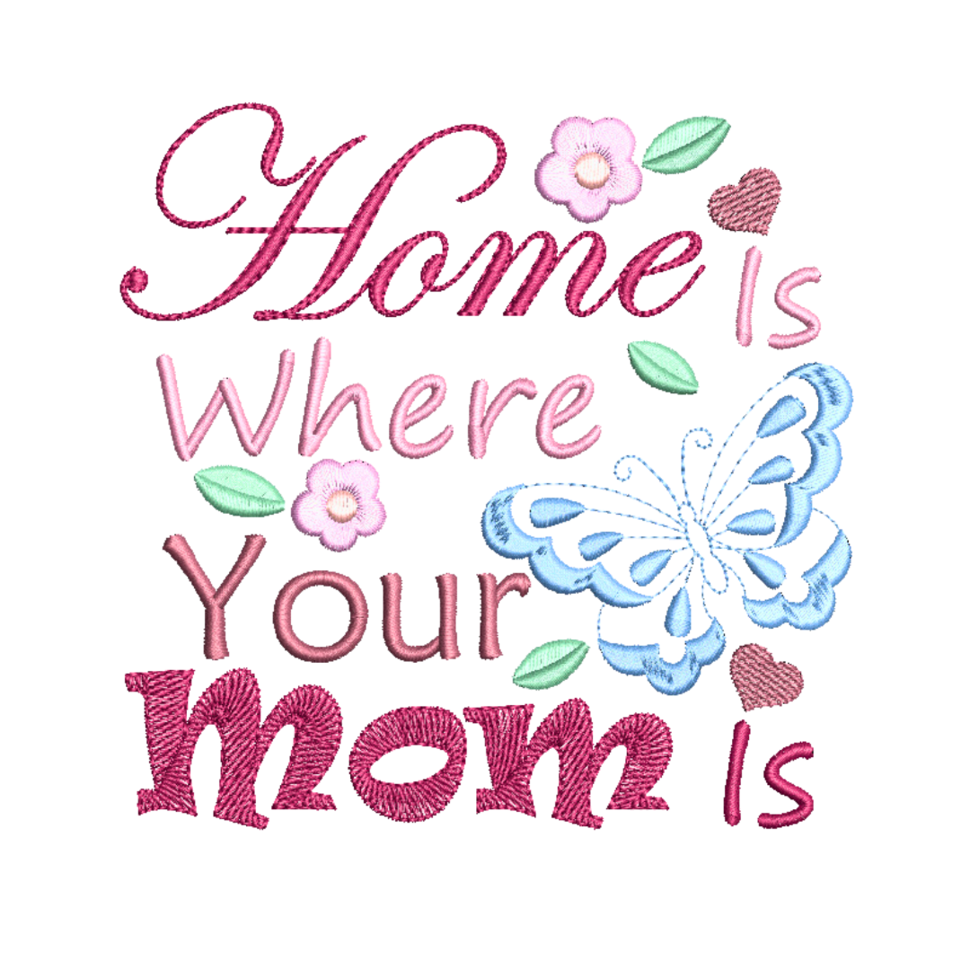 This is an image of a machine embroidery design featuring a "Home is where your mom is" quote with a simplistic butterfly and little flower details. This is the perfect machine embroidery design to make gifts for mom on mother's day.