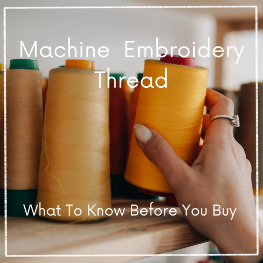 Machine Embroidery Thread - What To Know Before You Buy