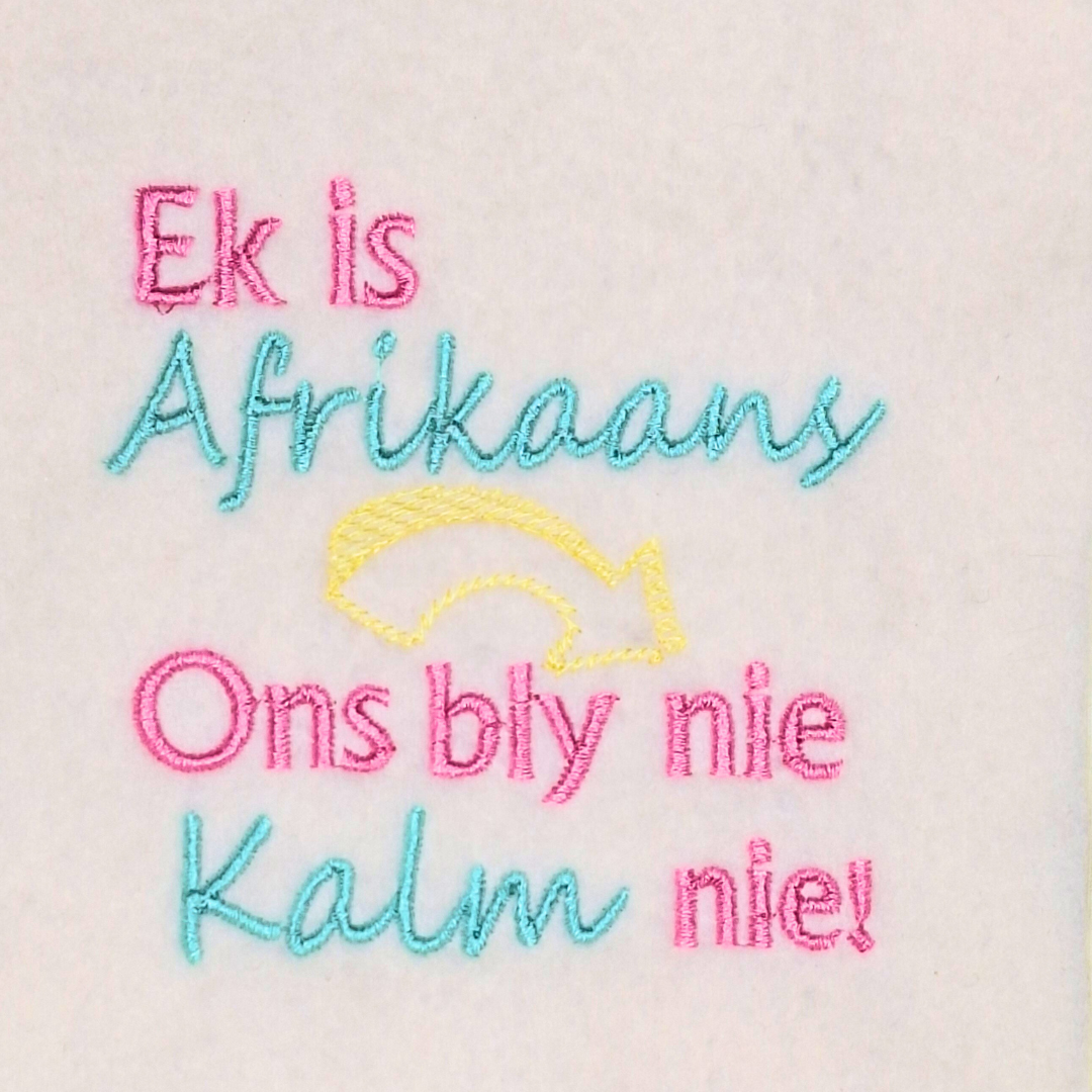 This is an image of a machine embroidery design featuring an Afrikaans Quote "Ek Is Afrikaans Ons Bly Nie Kalm Nie." This Afrikaans Quote Machine Embroidery Design is perfect for embroidery on t-shirts and hoodies.