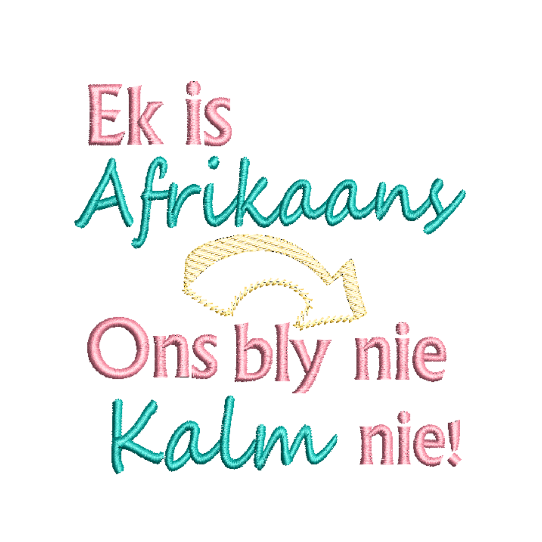 This is an image of a machine embroidery design featuring an Afrikaans Quote "Ek Is Afrikaans Ons Bly Nie Kalm Nie." This Afrikaans Quote Machine Embroidery Design is perfect for embroidery on t-shirts and hoodies.