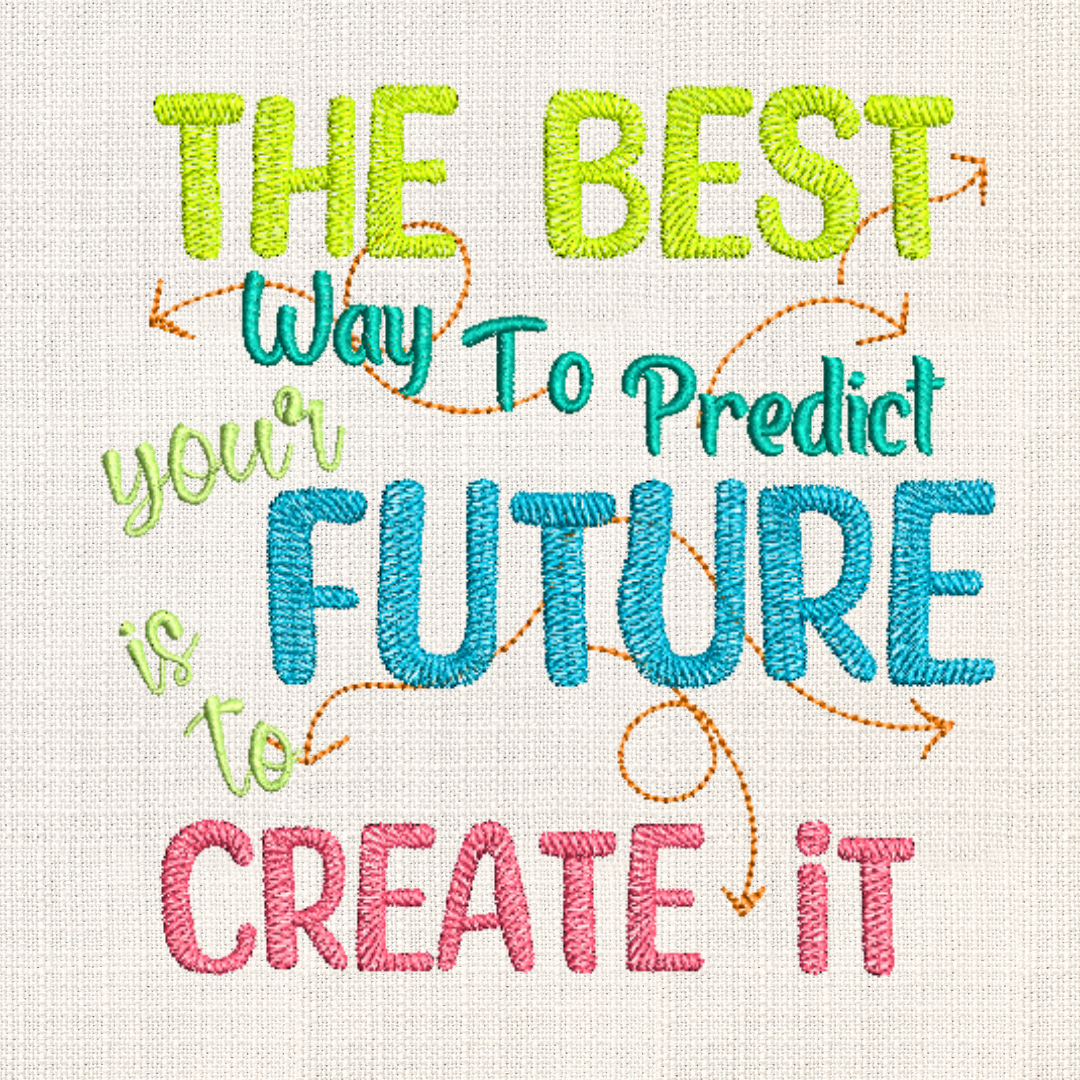 This is an image of a machine embroidery design from Stitches & Strokes, featuring an inspiring, positive quote: " The best way to predict your future is to create it. This positive quote machine embroidery design is perfect for embroidery on t-shirts, accessories, and yoga mats.