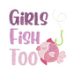 Girls Fish Too Quote Machine Embroidery Design