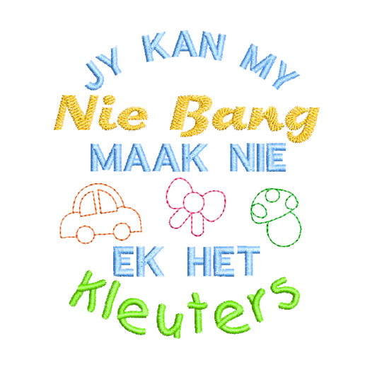 This is an image of a machine embroidery design inspired by moms and toddlers. This Afrikaans Quote "Jy Kan My Nie Bang Maak Nie Ek Het Kleuters" is perfect for embroidery on t-shirts, aprons, and accessories like tote bags for moms of busy toddlers. 