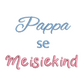 Pappa Se Meisiekind Afrikaans Quote Machine Embroidery Design