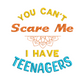 This is an image of a machine embroidery design by Stitches & Strokes, featuring a "You can't scare me, I have Teenagers" Quote. This quote is perfect for embroidery on t-shirts, aprons, and accessories for moms with teens. 