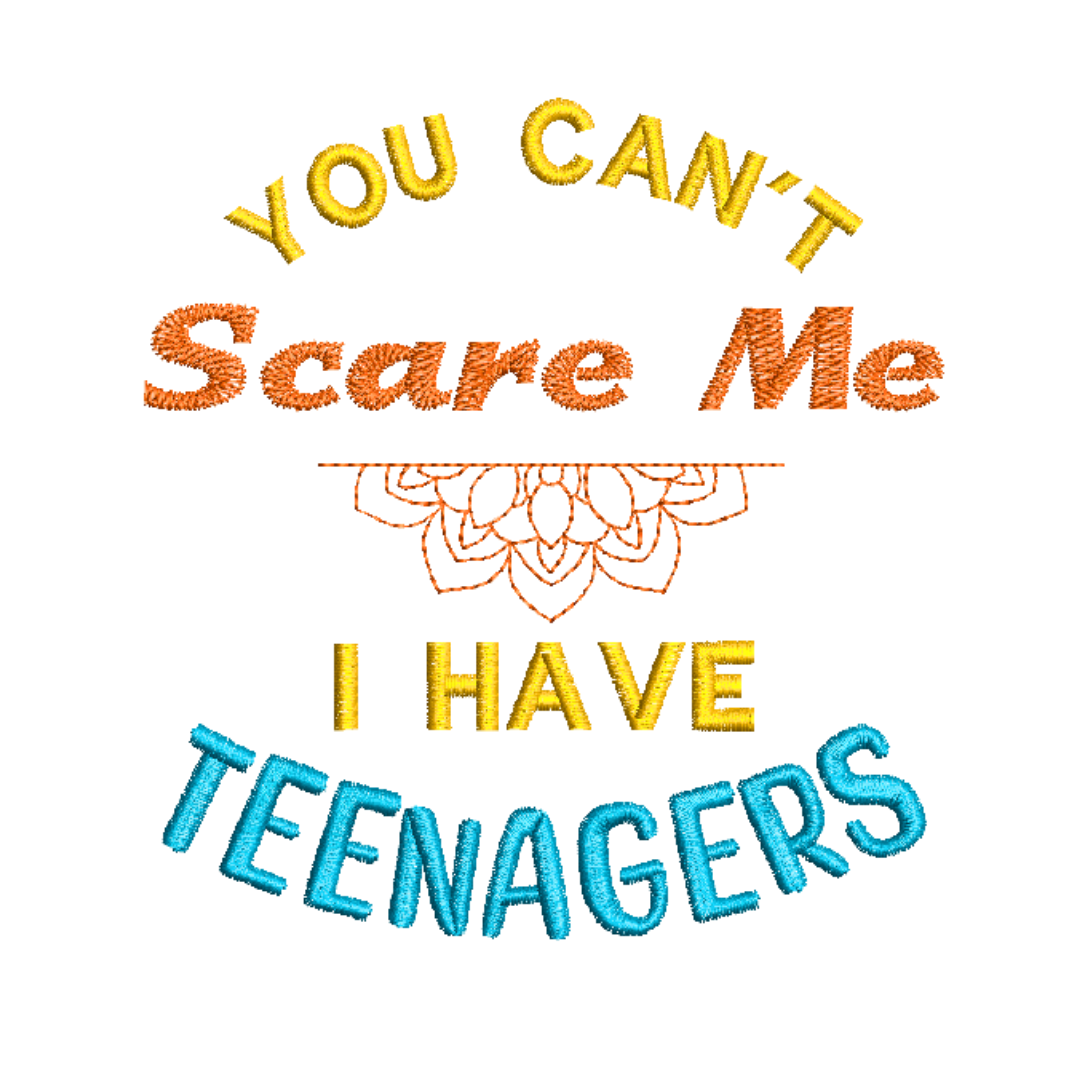 This is an image of a machine embroidery design by Stitches & Strokes, featuring a "You can't scare me, I have Teenagers" Quote. This quote is perfect for embroidery on t-shirts, aprons, and accessories for moms with teens. 