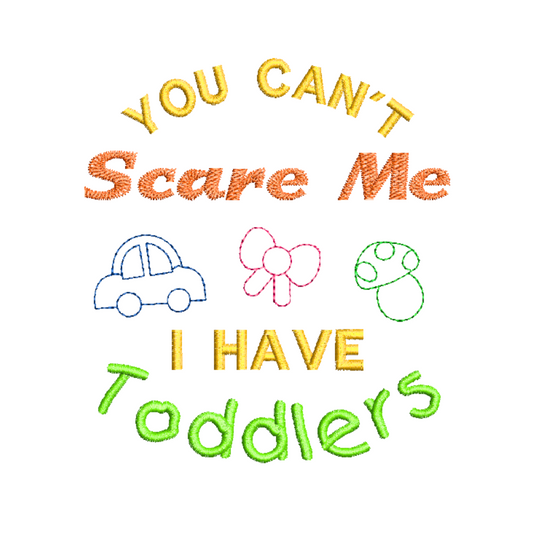 This is an image of machine embroidery design featuring a quote inspired by moms and toddlers. The "You Can't Scare Me, I have Toddlers" quote is a playful design that can be embroidered on aprons, t-shirts, and accessories for moms with busy-body toddlers. 