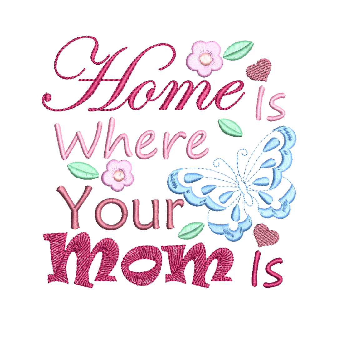 This is an image of a machine embroidery design featuring a "Home is where your mom is" quote  with a simplistic butterfly and little flower details. This is the perfect machine embroidery design to make gifts for mom on mother's day.